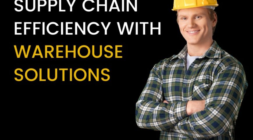 Improve your supply chain efficiency with warehouse solutions